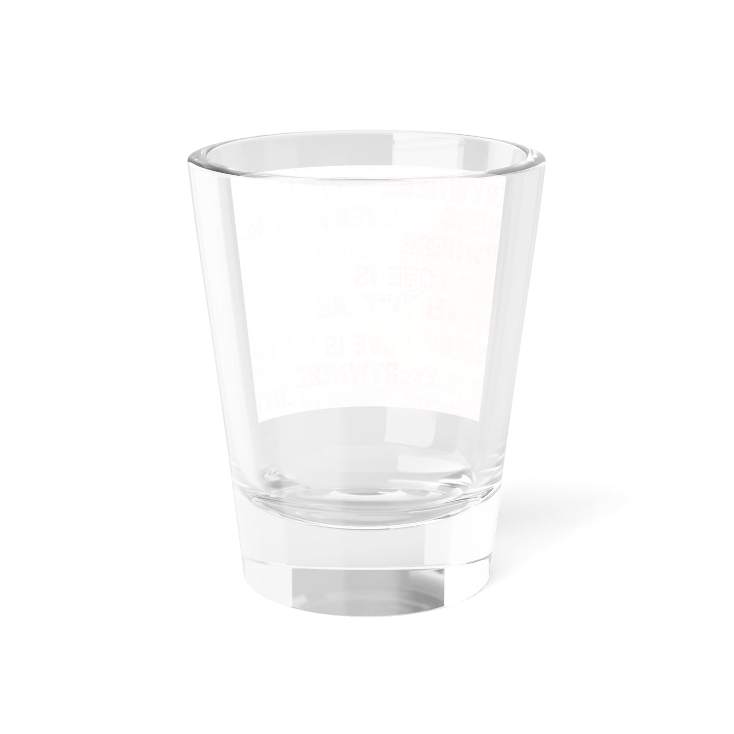 'Love is Everywhere' Shot Glass