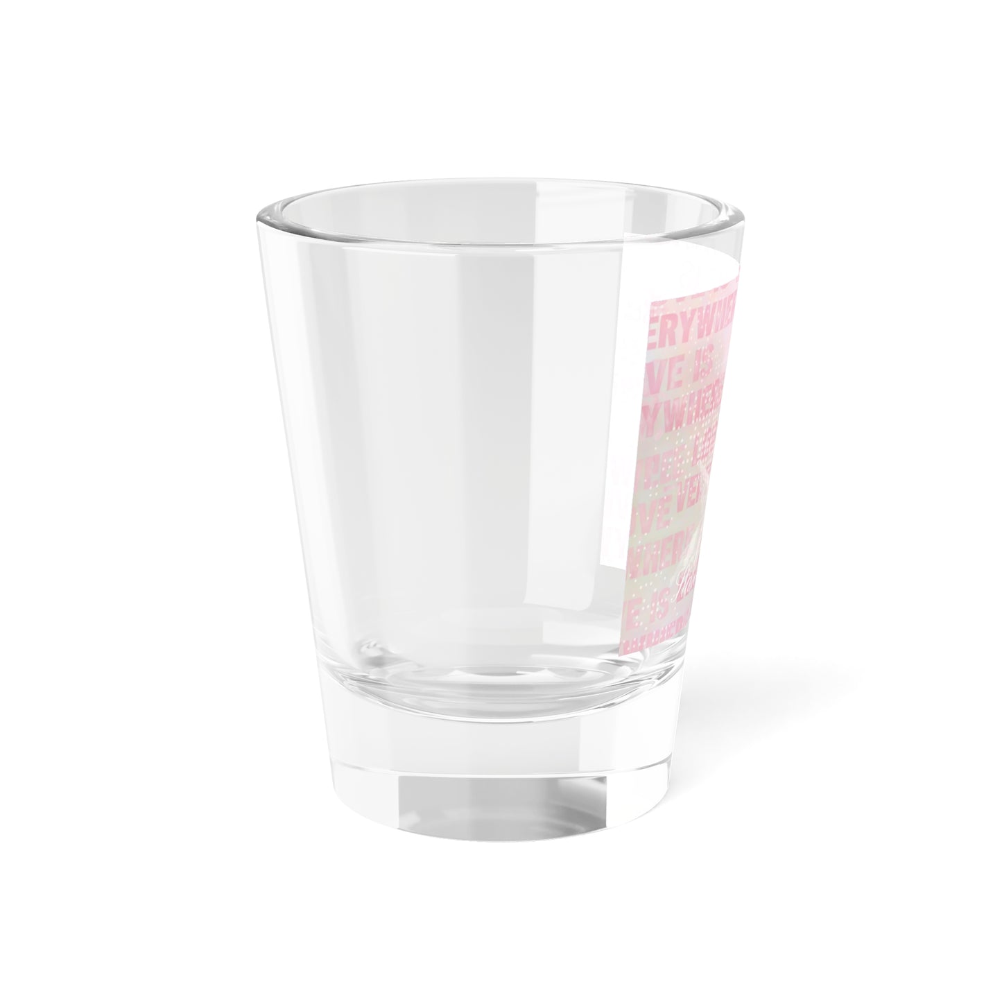 'Love is Everywhere' Shot Glass